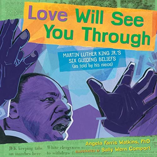 Love Will See You Through: Martin Luther King Jr.’s Six Guiding Beliefs