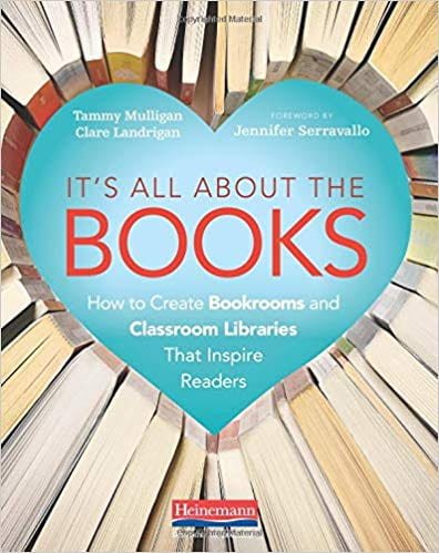 It’s all About the Books: How to Create Bookrooms and Classroom Libraries that Inspire