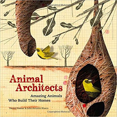 Animal Architects: Amazing Animals Who Build Their Homes