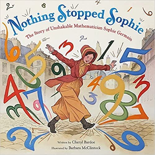 Nothing Stopped Sophie: The Story of Unshakable Mathematician Sophie Germain